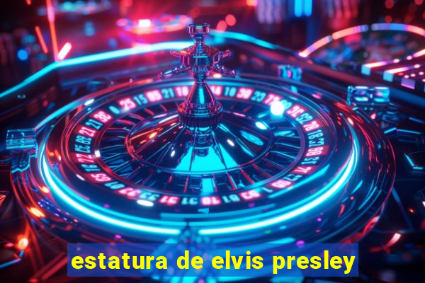 estatura de elvis presley